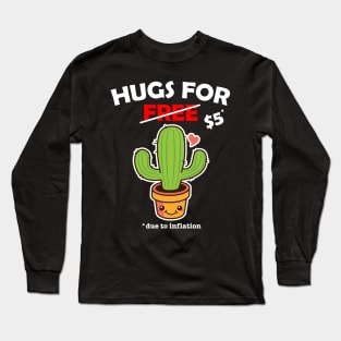Cute cactus valentine costume Hugs For Free due to inflation Long Sleeve T-Shirt